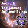 Spiritual Beings - Sadhu&Ted Ganung