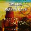 Keep Me Waiting (Club Version) - Tim Lois&Joanna Rays