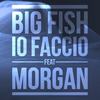 Io faccio (Morgan) - Big Fish&Morgan