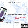 On The Phone (Remix|Explicit) - King Mysteriius&The Coldflow