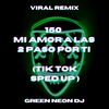 150 Mi Amor A Las 2 Paso Por Ti (Tik Tok Trend Sped Up) (Remix) - Green Neon DJ