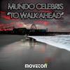 To Walk Ahead (Original Mix) - Mundo Celebris