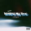 Wasting My Time (Explicit) - Realzz