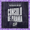 Consolo de Piranha (Explicit) - Mc Kvn&DJ Kley&Mc Dekazin&DJ YAN OFC