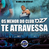 Os Menor do Club Dz7 Te Atravessa (Explicit) - DJ GHR&Mc VITIN DZ7