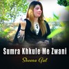 Sumra Khkule Me Zwani - Sheena Gul