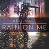 Rain On Me (Original Mix) - Ado Mass