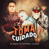 Toma Cuidado (Explicit) - Os Martinelli&Mc Magal
