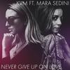 Never Give up on Love(feat. Mara Sedini) - Kvm&Mara Sedini