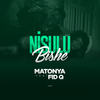 Nisulu Bishe (Explicit) - Matonya&Fid Q