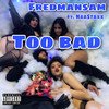 Too Bad (Explicit) - FREDMANSAM&Naa Staxx