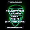Follow The Leader Left Right (Tik Tok Edit) (Remix) - Green Neon DJ