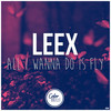 All I Wanna Do Is Fly - LEEX&Ella Loponte