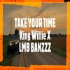 Take Your Time(feat. LMB BANZZZ) - King Willie&LMB BANZZZ