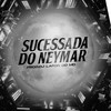 Sucessada do Neymar (Explicit) - DJ Lafon Do Md&Mc beatriz&Mc Vick&Mc Leon&Mc Anjin