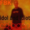 Idol & Idiot (Original Mix) - FBK