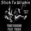 Stick To Wishin (feat. Touch) (Explicit) - Tonethebone&Touch