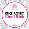 I Don't Think - Rudi'Kastic