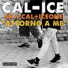 Attorno a me - CAL-ICE&Cal&Ice One