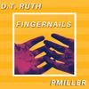 Fingernails (Explicit) - D.T. Ruth&Pmiller