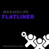 Flatliner - Jack & Juus&Il Vice