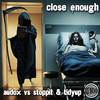 Close Enough (Original Mix) - Audox&Stoppit N Tidyup