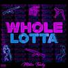 WHOLE LOTTA (Explicit) - Mr.Trackz