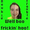 Well Boo Frickin' Hoo! - Double Trouble