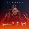 Baptism of the Spirit - Eno Michael