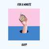 For a Minute (Explicit) - Kayp