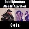 Cola - Dani Mocanu&Alex din Aparatori