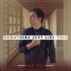 Something Just Like This - Sam Tsui