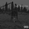 Let Me Die (Explicit) - Paul Berra&Mikebøi