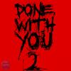 Done With You 2 (Explicit) - CPX