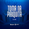 Toma na Piriquita (Explicit) - DJ GHR