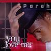 You Love Me - Perah