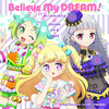 Believe My DREAM! - 伊達朱里紗&大地葉&山田唯菜