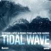 Tidal Wave - Esteban Lopez&Rob Harris&Pedro Pons