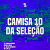 Camisa 10 da Seleção (Explicit) - DJ Thiago Mendes&MC Lipe LK&Pamela sara&DJ Júlia Zambonin