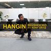 Hangin - Kent Ortiz&Bigshockd