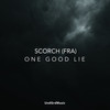 One Good Lie (Original Mix) - Scorch (FRA)