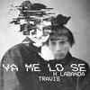 Ya me lo sé (Explicit) - Travis&H Labanda