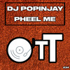 Pheel Me - DJ Popinjay