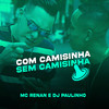 Com Camisinha Sem Camisinha (Explicit) - Dj Paulinho&MC Renan