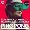 Ping Pong (Zurez Remix) - Ryan Riback&LowKiss&MC Flipside&Stef Cima