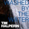 Washed by the Water - Tim Halperin