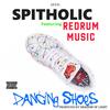 Dancing Shoes (feat. RedRum) (Explicit) - Spitholic&Redrum