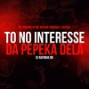 To no interesse da pepeka dela (Explicit) - Mc Brunin JP&MC Neguin Original&DJ RAFINHA DN&Bisqui