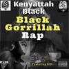 Black Gorrillah Rap(feat. Rim) (Explicit) - Kenyattah Black&Rim