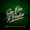 Que Dios Te Perdone - Johnny Rodriguez